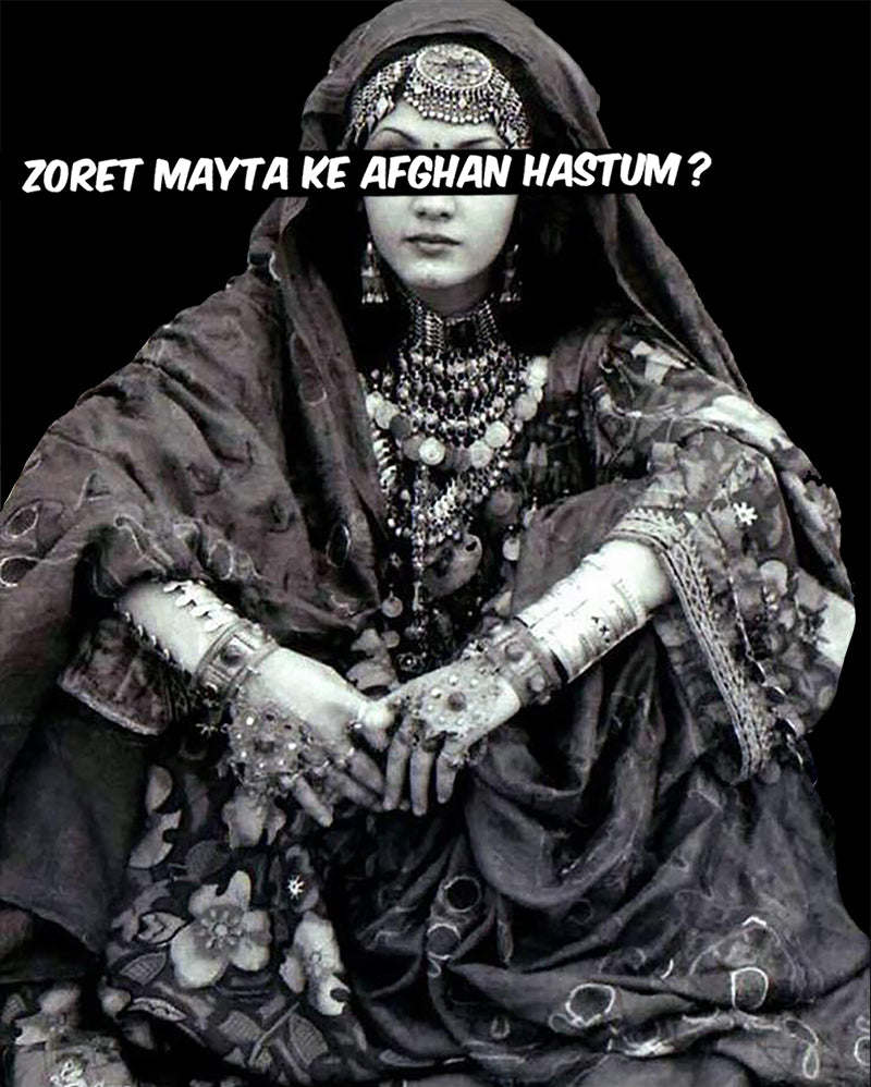 Against an all black backdrop, a woman in traditional Afghan clothes and jewellery sits looking at the camera, but her eyes are covered with the words "Zoret Mayta Ke Afghan Hastum" in Latinised Dari, in white font. 